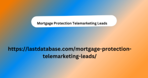 Mortgage Protection Telemarketing Leads